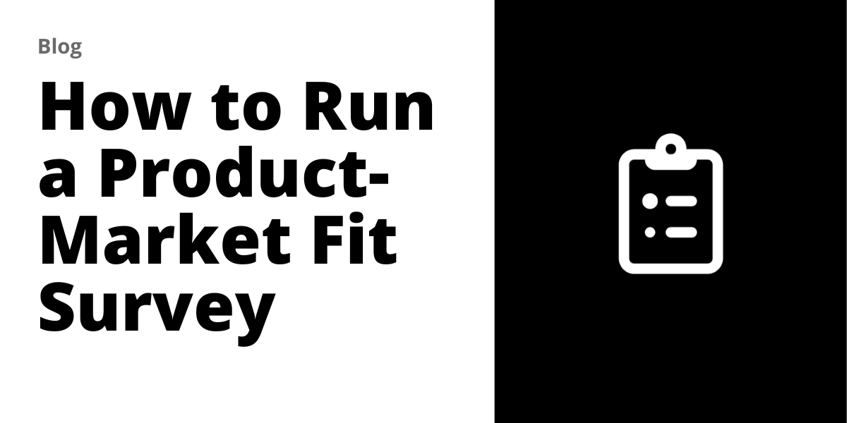 How to Run a ProductMarket Fit Survey